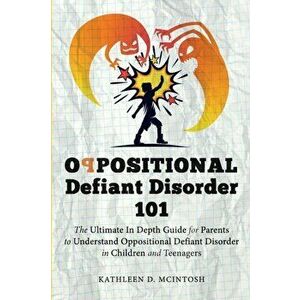Oppositional Defiant Disorder 101The Ultimate in Depth Guide For Parents to Understand Oppositional Defiant Disorder in Children and Teenagers - Kathl imagine