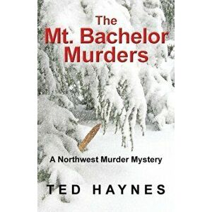 The Mt. Bachelor Murders, Paperback - Ted Haynes imagine