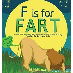 F is for FART: A Fantastic Rhyming ABC Children's Book About Farting Animals for Boys and Girls, Hardcover - J. J. Matthews imagine