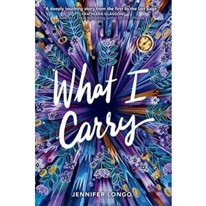 What I Carry, Paperback - Jennifer Longo imagine