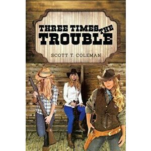 Three Times the Trouble, Paperback - Scott T. Coleman imagine