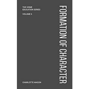 Charlotte Mason's Formation of Character, Paperback - Charlotte Mason imagine