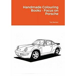 Handmade Colouring Books - Focus on Porsche, Paperback - Ted Barber imagine