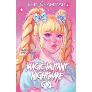 Magic Mutant Nightmare Girl, Paperback - Erin Grammar imagine
