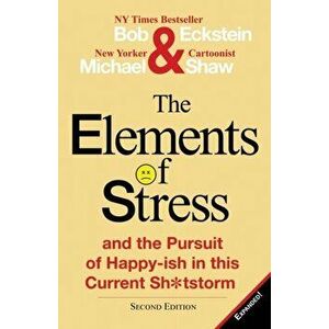 The Elements of Stress and the Pursuit of Happy-Ish in This Current Sh*tstorm, Paperback - Bob Eckstein imagine
