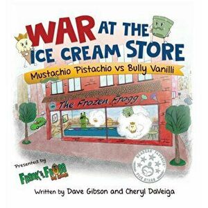 War at the Ice Cream Store: Mustachio Pistachio vs Bully Vanilli, Hardcover - Cheryl Daveiga imagine