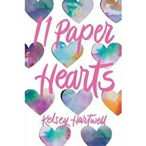 11 Paper Hearts, Paperback - Kelsey Hartwell imagine
