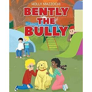 Bently the Bully, Paperback - Holly Mazzochi imagine