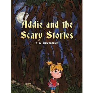 Addie and the Scary Stories, Paperback - D. W. Hawthorne imagine