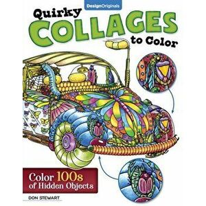 Quirky Collages to Color: Color 100s of Hidden Objects, Paperback - Don Stewart imagine