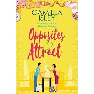 Opposites Attract: An Enemies to Lovers, Neighbors to Lovers Romantic Comedy, Paperback - Camilla Isley imagine