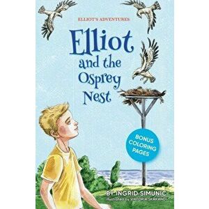 Elliot and the Osprey Nest, Paperback - Ingrid Simunic imagine