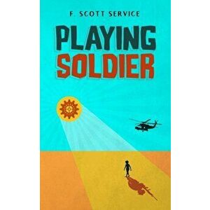 Playing Soldier, Paperback - F. Scott Service imagine