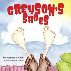 Greyson's Shoes, Paperback - Beverley A. Elliott imagine