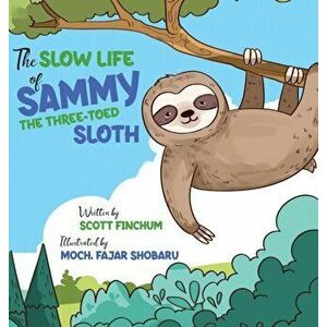 The Slow Life of Sammy, the Three-toed Sloth, Hardcover - Scott Finchum imagine
