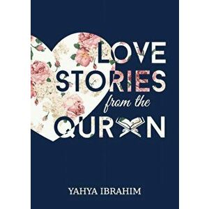 Love Stories from the Qur'an, Paperback - Yahya Adel Ibrahim imagine