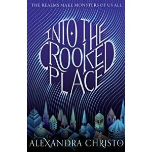 Into the Crooked Place, Paperback - Alexandra Christo imagine
