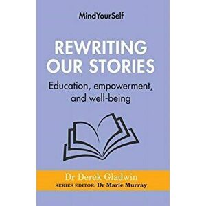 Rewriting Our Stories: Education, Empowerment, and Well-Being, Paperback - Derek Gladwin imagine