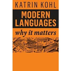 Modern Languages: Why It Matters, Paperback - Katrin Kohl imagine