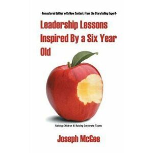 Leadership Lessons Inspired By a Six-Year-Old, Paperback - Joseph McGee imagine