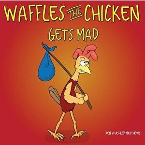 Waffles the Chicken Gets Mad, Paperback - Ken Matthews imagine