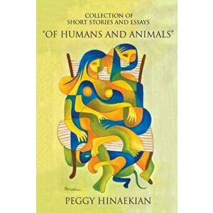 Collection of Short Stories and Essays "Of Humans and Animals", Paperback - Peggy Hinaekian imagine