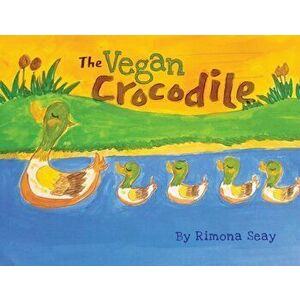 The Vegan Crocodile: Best Children's Book of the Year, Paperback - Rimona Seay imagine