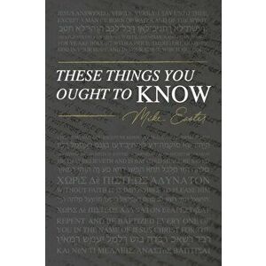 These Things You Ought To Know, Paperback - Mike Easter imagine