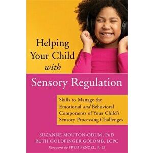 Helping Your Child with Sensory Regulation: Skills to Manage the Emotional and Behavioral Components of Your Child's Sensory Processing Challenges - S imagine