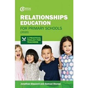 Relationships Education for Primary Schools (2020): A Practical Toolkit for Teachers, Paperback - Jonathan Glazzard imagine