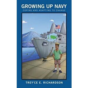 Growing up Navy: Coping and Adapting to Change, Paperback - Trey'ce E. Richardson imagine
