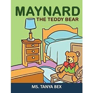Maynard The Teddy Bear, Paperback - Tanya Bex imagine