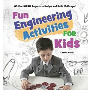 Fun Engineering Activities for Kids: 60 Fun STEAM Projects to Design and Build (5-10 ages), Paperback - Mary Badillo imagine