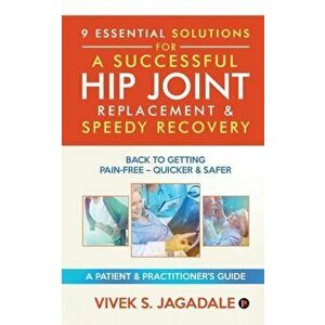 9 Essential Solutions for a Successful Hip Joint Replacement & Speedy Recovery: Back to Getting Pain-Free - Quicker & Safer - *** imagine