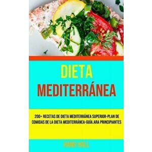 La Solución De Dieta Mediterránea: 200 Recetas De Dieta Mediterránea Superior-Plan De Comidas De La Dieta Mediterránea-Guía.ara Principiantes - Hans H imagine