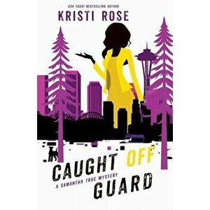 Caught Off Guard, Paperback - Kristi Rose imagine