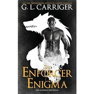 The Enforcer Enigma: San Andreas Shifters #3, Paperback - G. L. Carriger imagine