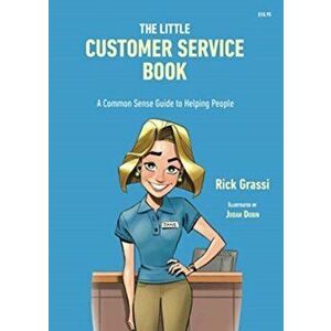 The Little Customer Service Book: A Common Sense Guide to Helping People, Paperback - Rick Grassi imagine