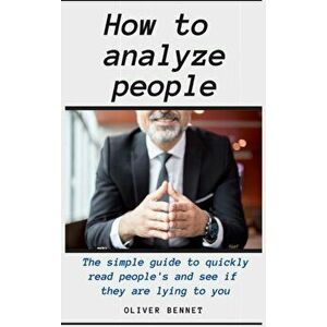 How to Analyze People: The simple guide to quickly read people's and see if they are lying to you, Hardcover - Oliver Bennet imagine