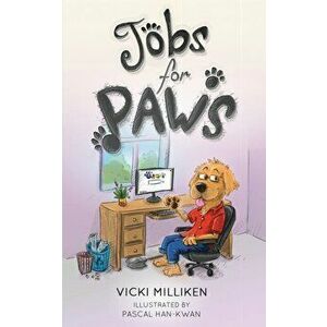 Jobs for Paws: A humorous Children's Book about a Dog with Persistence and Purpose, Paperback - Vicki Milliken imagine