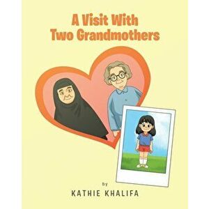 A Visit With Two Grandmothers, Paperback - Kathie Khalifa imagine