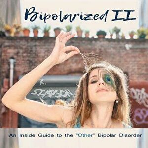Bipolarized II: An Inside Guide to the Other Bipolar Disorder, Paperback - K. Simpson imagine
