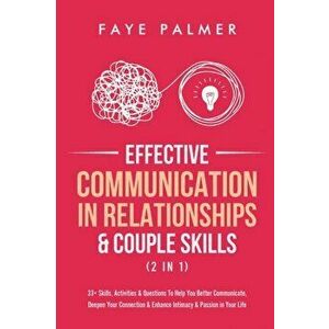 Effective Communication In Relationships & Couple Skills (2 in 1): 33 Skills, Activities & Questions To Help You Better Communicate, Deepen Your Conn imagine