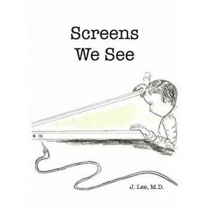 Screens We See, Hardcover - J. Lee imagine
