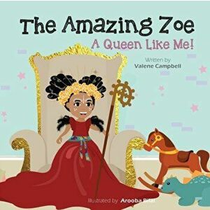 The Amazing Zoe: A Queen Like Me!, Paperback - Valene Campbell imagine