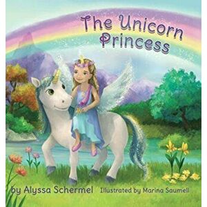 The Unicorn Princess, Hardcover - Alyssa Schermel imagine
