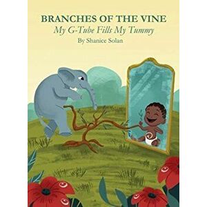 BRANCHES OF THE VINE- My G-Tube Fills My Tummy, Hardcover - Shanice Solan imagine