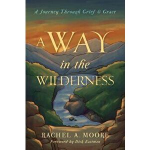 A Way in the Wilderness, Paperback - Rachel A. Moore imagine