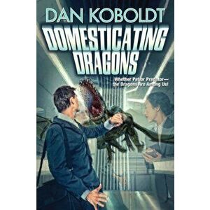 Domesticating Dragons, Paperback - Dan Koboldt imagine