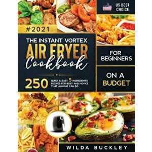 The Instant Vortex Air Fryer Cookbook for Beginners on a Budget, Paperback - Wilda Buckley imagine